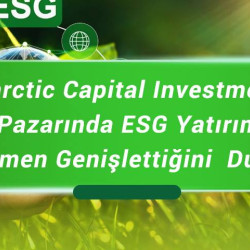 Antarctic Capital Investments, Türkiye Pazarında ESG Yatırım Planını Tamamen Genişlettiğini  Duyurdu