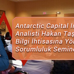 Antarctic Capital Investments Analisti Hakan Taşcı, Finansal Bilgi İhtisasına Yönelik Sosyal Sorumluluk Semineri Düzenledi