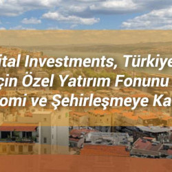 Antarctic Capital Investments, Türkiye Gayrimenkul Piyasası İçin Özel Yatırım Fonunu Yayınladı, Bölgesel Ekonomi ve Şehirleşmeye Katkı Sağlayacak